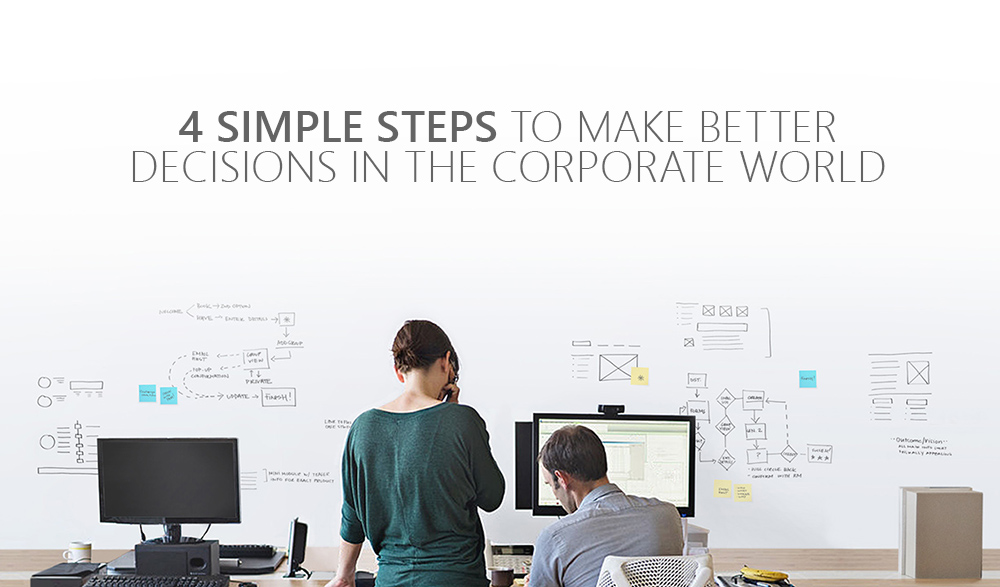 4 Simple steps to make better decisions in the Corporate world